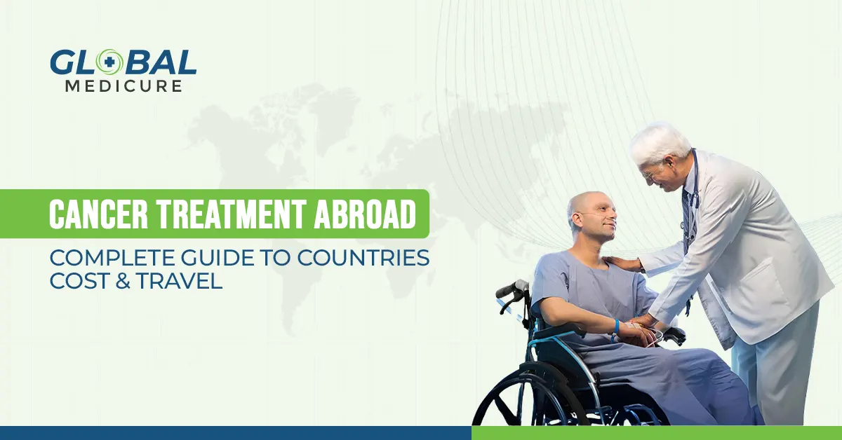 Cancer Treatment Abroad: Complete Guide to Countries, Cost & Travel