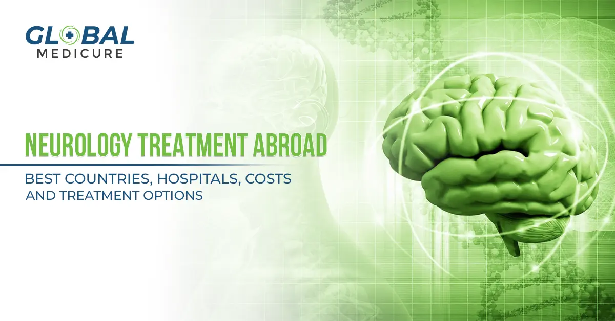 Neurology Treatment Abroad: Best Countries, Hospitals, Costs, and Treatment Options